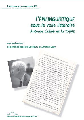 S.Bédouret-Larraburu et C.Copy (dir.), L'épilinguistique sous le voile littéraire. Antoine Culioli et la to(p)e.