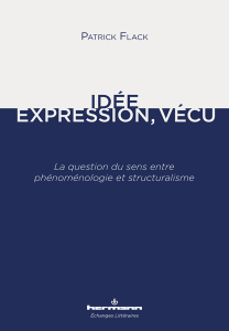 P. Flack, Idée, expression, vécu: la question du sens entre phénoménologie et structuralisme