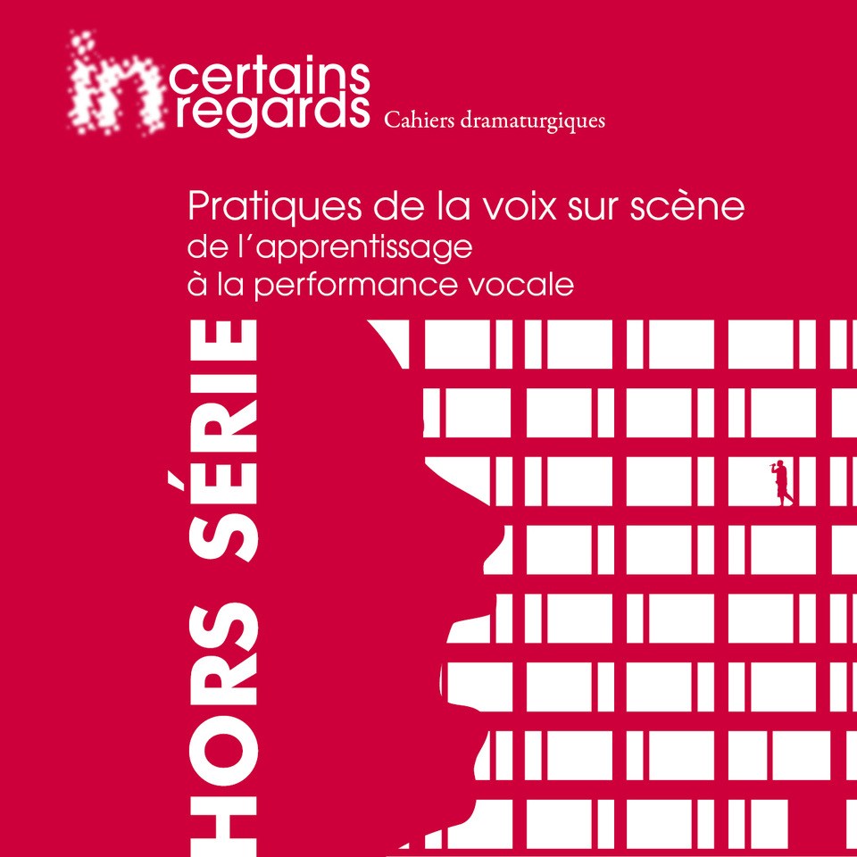 Incertains regards, cahiers dramaturgiques, 2018 : Pratiques de la voix sur scène (de l'apprentissage à la performance)