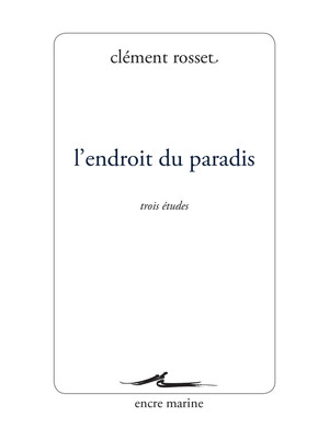 C. Rosset, L'endroit du paradis. Trois études