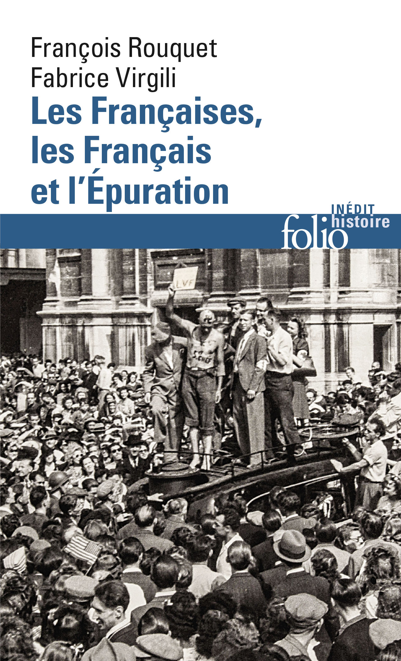 F. Rouquet, F. Virgili, Les Françaises, les Français et l'Épuration. De 1940 à nos jours