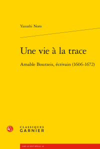 Y. Noro, Une vie à la trace. Amable Bourzeis, écrivain (1606-1672)