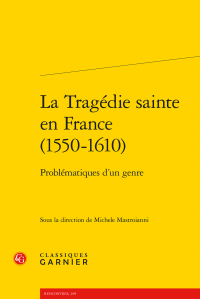 M. Mastroianni (dir.), La Tragédie sainte en France (1550-1610). Problématiques d’un genre
