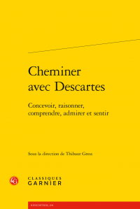 T. Gress (dir.), Cheminer avec Descartes. Concevoir, raisonner, comprendre, admirer et sentir