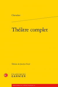 Chevalier, Théâtre complet (éd. J. Royé)