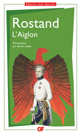 E. Rostand, L'Aiglon (éd. S. Ledda, GF-Flammarion)