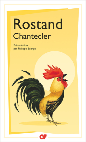 E. Rostand, Chantecler (éd. Ph. Bulinge, GF-Flammarion)