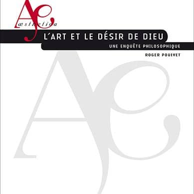 Autour de Roger Pouivet, L'art et le désir de dieu. Une enquête philosophique (Paris)