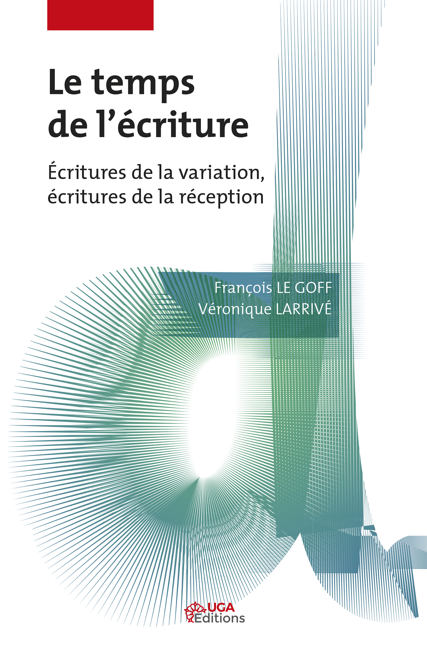 F. Le Goff, V. Larrivé, Le Temps de l'écriture. Écritures de la variation, écritures de la réception