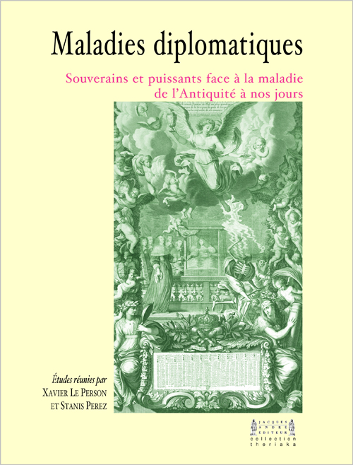 Maladies diplomatiques. Souverains et puissants face à la maladie de l’Antiquité à nos jours