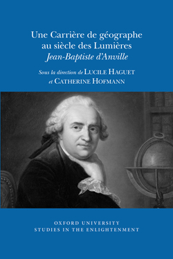 L. Haguet, C. Hofmann (dir.), Une Carrière de géographe au siècle des Lumières : Jean-Baptiste d’Anville