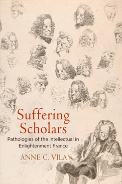 A. C. Vila, Suffering Scholars. Pathologies of the Intellectual in Enlightenment France