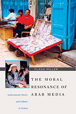 Flagg Miller, The Moral Resonance of Arab Media: Audiocassette Poetry and Culture in Yemen