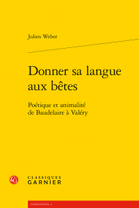 J. Weber, Donner sa langue aux bêtes - Poétique et animalité de Baudelaire à Valéry