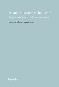 V. Athanassopoulos (dir.), Quand le discours se fait geste. Regards croisés sur la conférence-performance