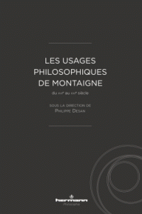 Ph. Desan (dir.), Les usages philosophiques de Montaigne du XVIe au XXIe siècle