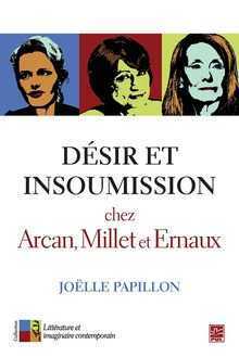 J. Papillon, Désir et Insoumission chez Arcan, Millet et Ernaux