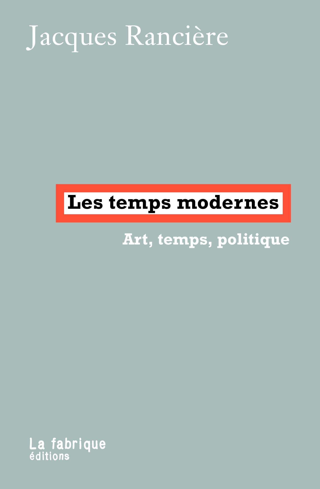 J. Rancière, Les temps modernes. Art, temps, politique