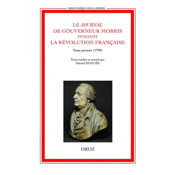 Le Journal de Gouverneur Morris pendant la Révolution française, t. I