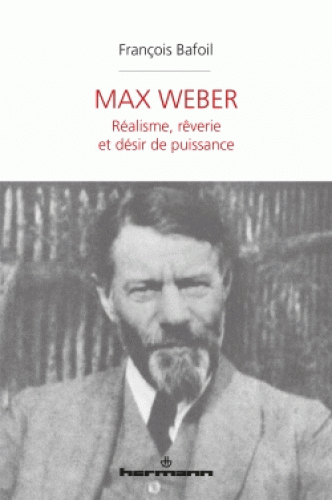 F. Bafoil, Max Weber. Réalisme, rêverie et désir de puissance