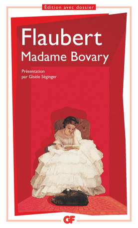 Flaubert, Madame Bovary. Mœurs de province (éd. G. Séginger, GF-Flammarion)