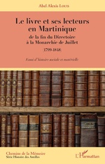 A. A. Louis, Le Livre et ses lecteurs en Martinique de la fin du Directoire à la Monarchie de Juillet (1799-1848)