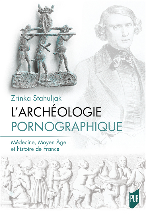 Z. Stahuljak, L'archéologie pornographique. Médecine, Moyen Âge et histoire de France