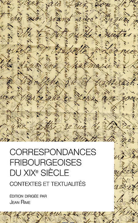 Correspondances fribourgeoises du XIXe siècle: contextes et textualités, éd. J. Rime