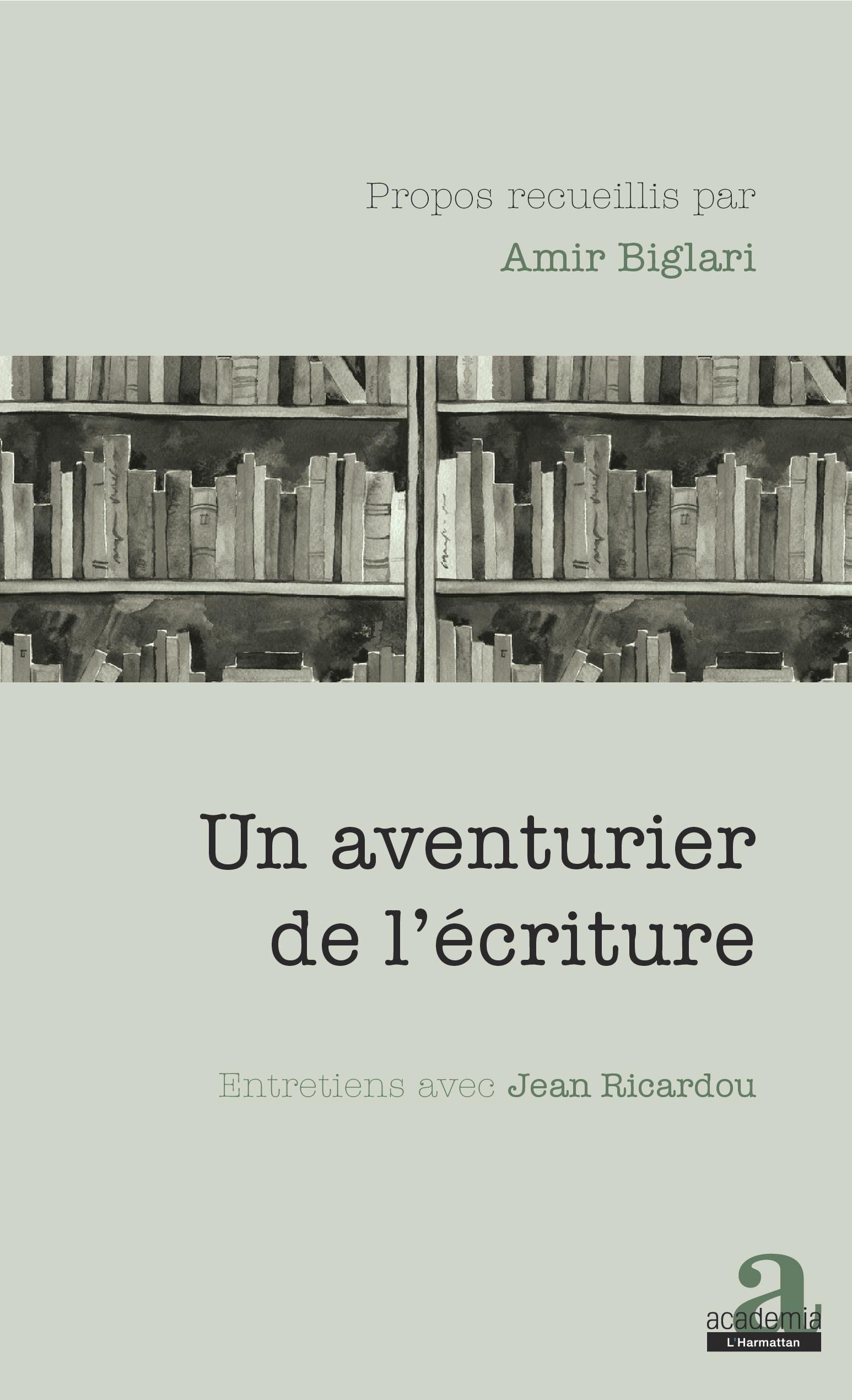A. Biglari, Un aventurier de l'écriture. Entretiens avec Jean Ricardou