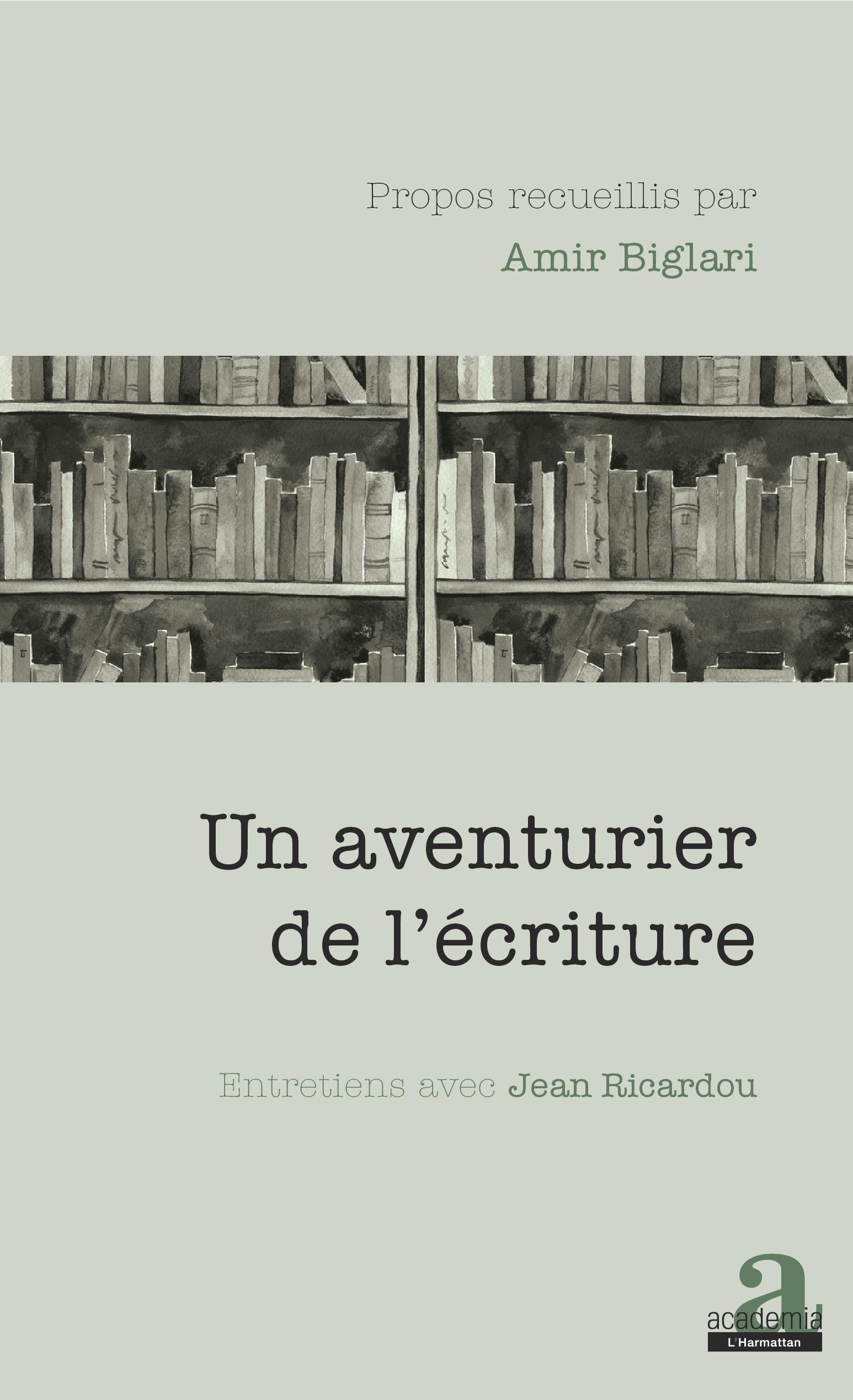 A. Biglari, Un aventurier de l'écriture. Entretiens avec Jean Ricardou