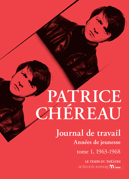 P. Chéreau, Journal de travail. Années de jeunesse, t. I, 1963-1968 (éd. J. Centrès)