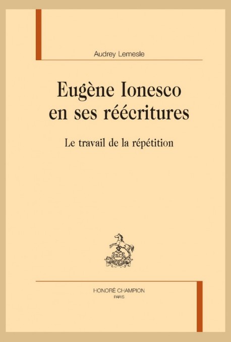 A. Lemesle, Eugène Ionesco en ses réécritures. Le travail de la répétition