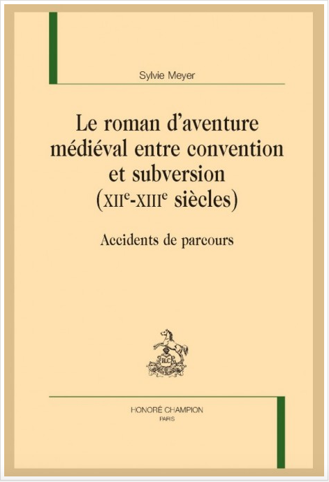 S. Meyer, Le roman d'aventure médiéval entre convention et subversion (XIIe-XIIIe siècles)