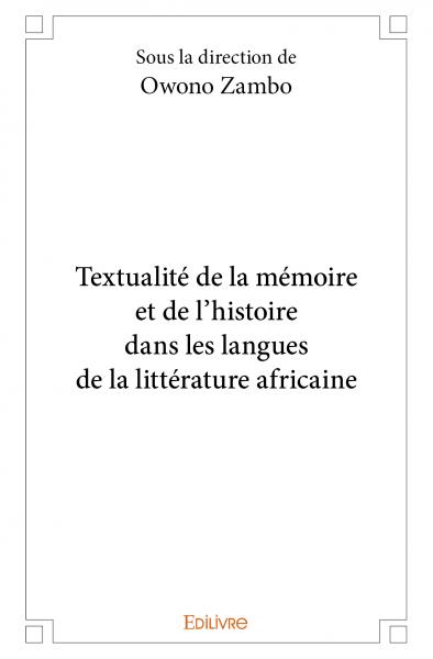 O. Zambo, dir., Textualité de la mémoire et de l'histoire dans les langues de la littérature africaine