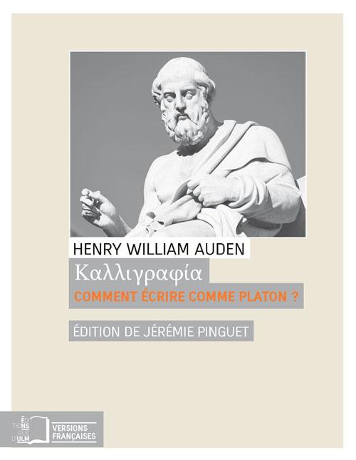H. W. Auden, Kalligraphia. Comment écrire comme Platon ?