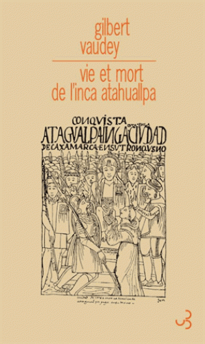 G. Vaudey, Vie et mort de l'inca Atahuallpa