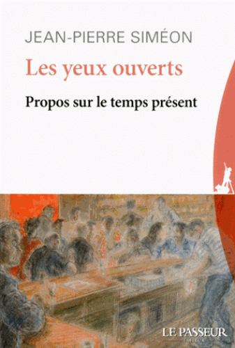 J.-P. Siméon, Les yeux ouverts. Propos sur le temps présent