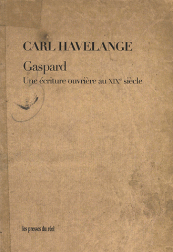 C. Havelange, Gaspard. Une écriture ouvrière au XIXe s.