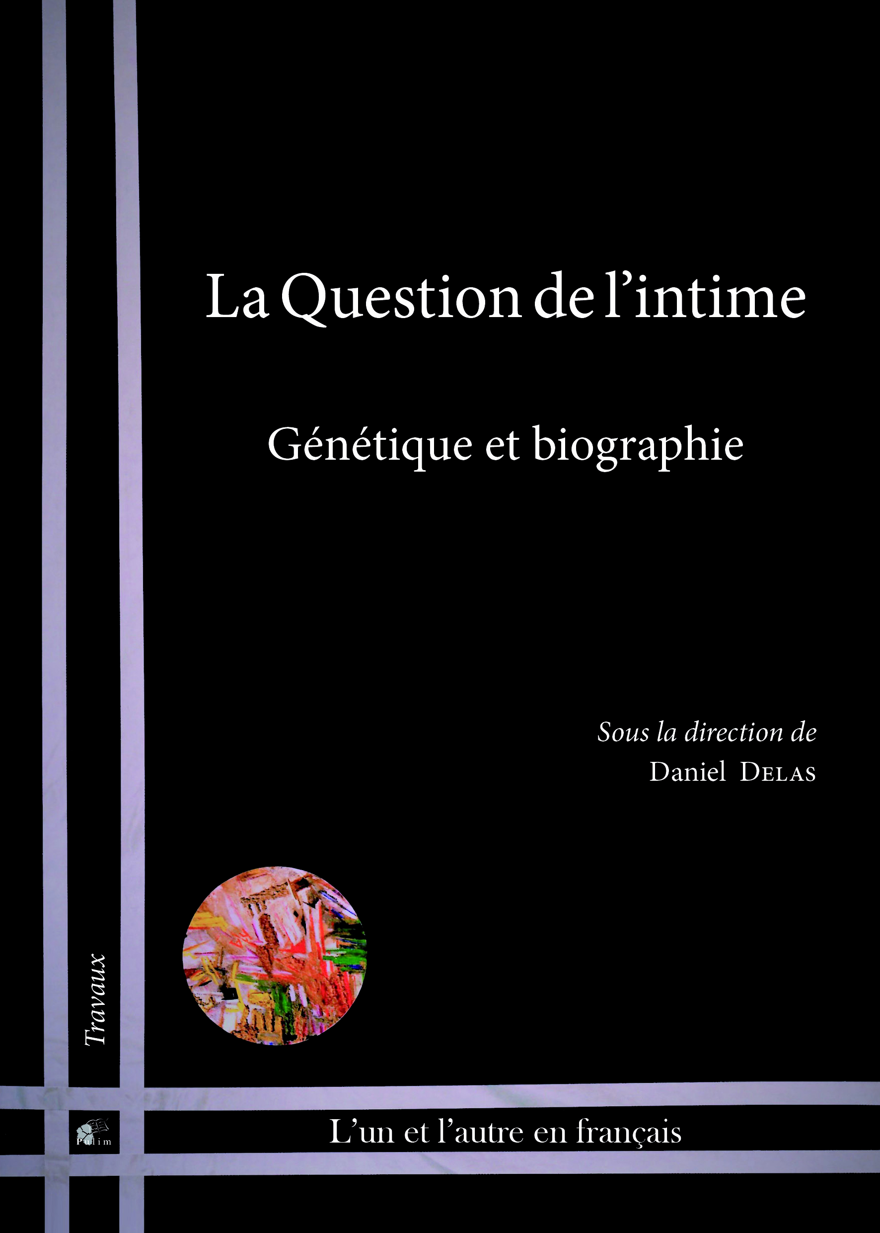 D. Delas (dir.), La question de l'intime. Génétique et biographie