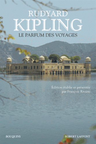 R. Kipling, Le parfum des voyages - Chroniques et reportages (1887-1913)