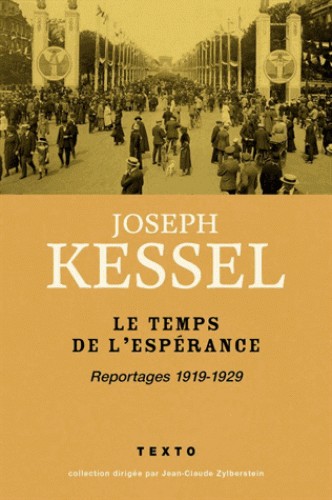 J. Kessel, Le temps de l'espérance. Reportages 1919-1929