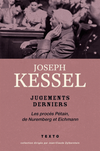 J. Kessel, Jugements derniers. Les procès Pétain, Nuremberg et Eichmann