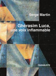 S. Martin, Ghérasim Luca, une voix inflammable