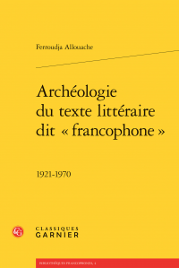 F. Allouache, Archéologie du texte littéraire dit «francophone » 1921-1970