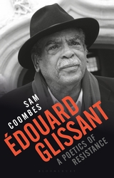 S. Coombes, Edouard Glissant. A Poetics of Resistance