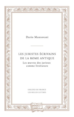 D. Mantovani, Les Juristes écrivains de la Rome antique - Les œuvres des juristes comme littérature