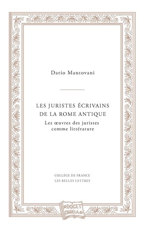 D. Mantovani,  Les Juristes écrivains de la Rome antique - Les œuvres des juristes comme littérature