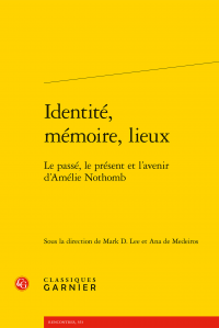 M.D. Lee, A. de Medeiros (dir.), Identité, mémoire, lieux. Le passé, le présent et l’avenir d’Amélie Nothomb