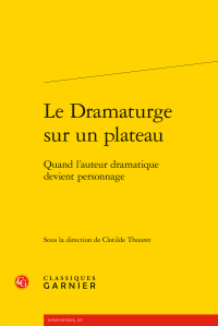 C. Thouret (dir.), Le Dramaturge sur un plateau. Quand l’auteur dramatique devient personnage