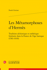 F. Greiner, Les Métamorphoses d'Hermès. Tradition alchimique et esthétique littéraire dans la France de l'âge baroque (1583-1646)